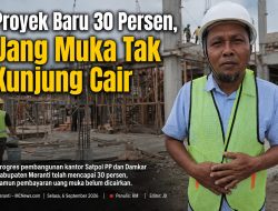 Proyek Baru 30 Persen, Uang Muka Tak Kunjung Cair